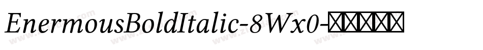 EnermousBoldItalic-8Wx0字体转换