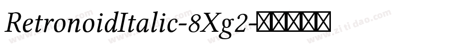 RetronoidItalic-8Xg2字体转换