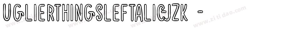 UglierThingsLeftalic-jzK0字体转换