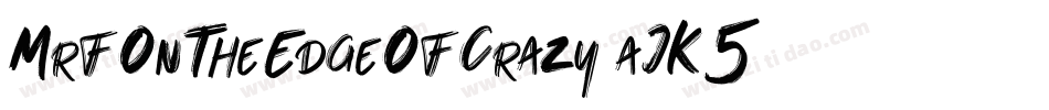 MrfOnTheEdgeOfCrazy-aJK5字体转换