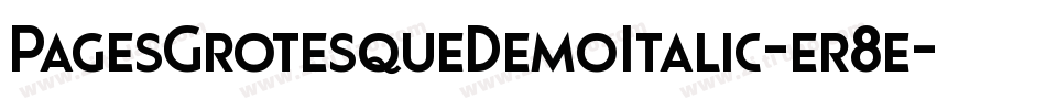 PagesGrotesqueDemoItalic-er8e字体转换 PagesGrotesqueDemoItalic-er8e字体转换