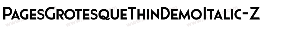 PagesGrotesqueThinDemoItalic-ZAxq字体转换 PagesGrotesqueThinDemoItalic-ZAxq字体转换