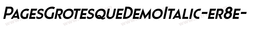 PagesGrotesqueDemoItalic-er8e字体转换 PagesGrotesqueDemoItalic-er8e字体转换