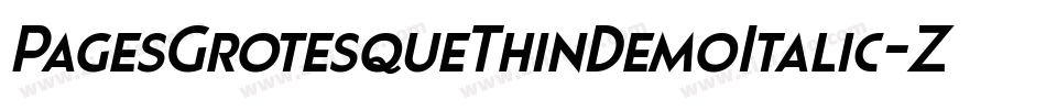 PagesGrotesqueThinDemoItalic-ZAxq字体转换 PagesGrotesqueThinDemoItalic-ZAxq字体转换