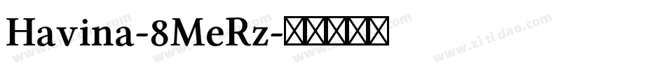 Havina-8MeRz字体转换 Havina-8MeRz字体转换