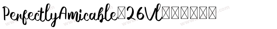 PerfectlyAmicable-26Vl字体转换 PerfectlyAmicable-26Vl字体转换