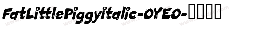 FatLittlePiggyItalic-OYEO字体转换