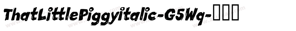 ThatLittlePiggyItalic-G5Wq字体转换