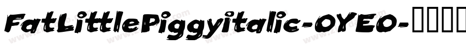 FatLittlePiggyItalic-OYEO字体转换
