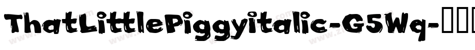 ThatLittlePiggyItalic-G5Wq字体转换