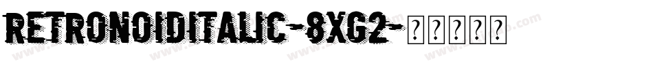 RetronoidItalic-8Xg2字体转换