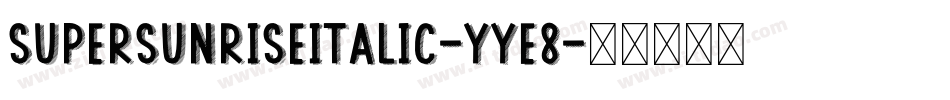 SuperSunriseItalic-YYE8字体转换