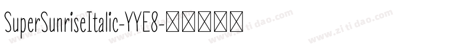 SuperSunriseItalic-YYE8字体转换