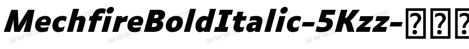 MechfireBoldItalic-5Kzz字体转换 MechfireBoldItalic-5Kzz字体转换