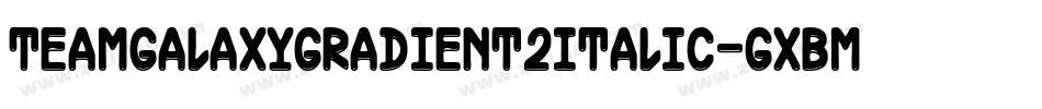 TeamGalaxyGradient2Italic-gxBMp字体转换