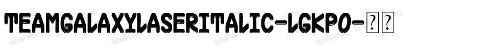 TeamGalaxyLaserItalic-lgKp0字体转换