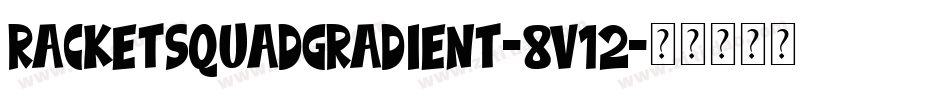 RacketSquadGradient-8v12字体转换