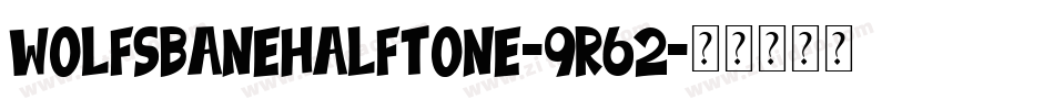 WolfsBaneHalftone-9R62字体转换