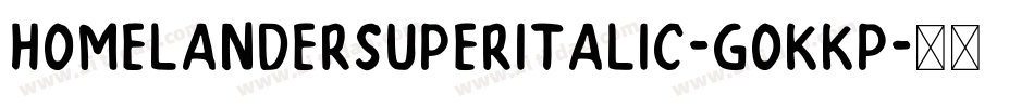 HomelanderSuperItalic-GOKKP字体转换 HomelanderSuperItalic-GOKKP字体转换