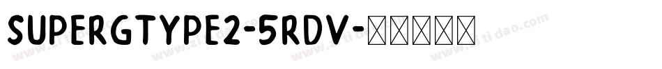 SuperGType2-5RdV字体转换