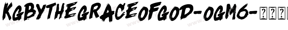 KgByTheGraceOfGod-Ogm6字体转换 KgByTheGraceOfGod-Ogm6字体转换