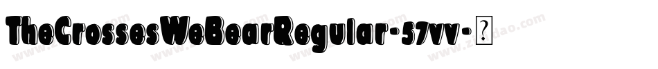 TheCrossesWeBearRegular-57vv字体转换 TheCrossesWeBearRegular-57vv字体转换