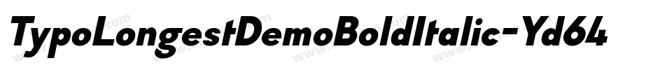 TypoLongestDemoBoldItalic-Yd64字体转换
