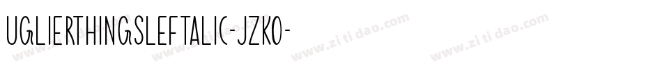 UglierThingsLeftalic-jzK0字体转换
