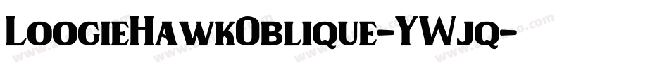 LoogieHawkOblique-YWjq字体转换