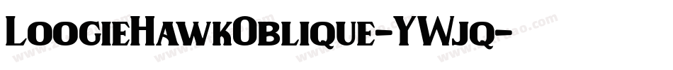 LoogieHawkOblique-YWjq字体转换