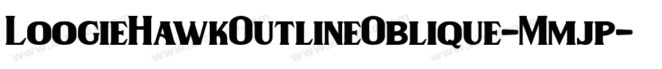 LoogieHawkOutlineOblique-Mmjp字体转换