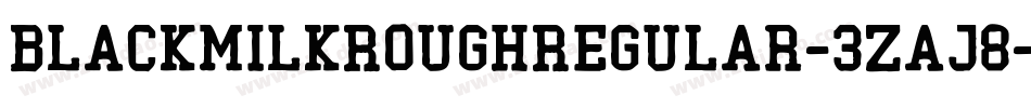 BlackMilkRoughRegular-3zaJ8字体转换 BlackMilkRoughRegular-3zaJ8字体转换