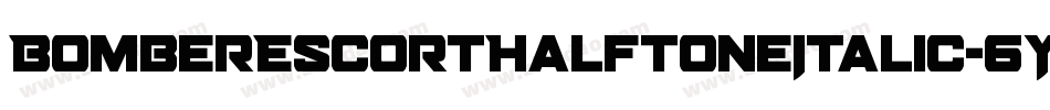 BomberEscortHalftoneItalic-6YyDo字体转换