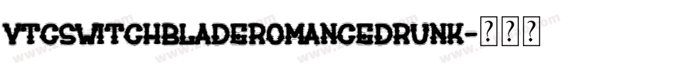 VTCSwitchbladeRomanceDrunk字体转换