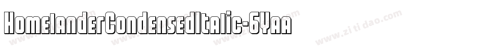 HomelanderCondensedItalic-6Yaaq字体转换 HomelanderCondensedItalic-6Yaaq字体转换