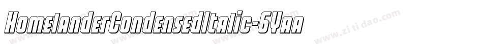 HomelanderCondensedItalic-6Yaaq字体转换 HomelanderCondensedItalic-6Yaaq字体转换