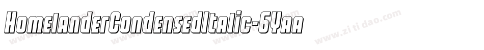 HomelanderCondensedItalic-6Yaaq字体转换 HomelanderCondensedItalic-6Yaaq字体转换