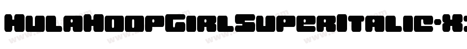 HulaHoopGirlSuperItalic-X33jP字体转换 HulaHoopGirlSuperItalic-X33jP字体转换