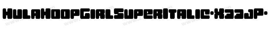 HulaHoopGirlSuperItalic-X33jP字体转换 HulaHoopGirlSuperItalic-X33jP字体转换