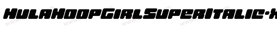 HulaHoopGirlSuperItalic-X33jP字体转换 HulaHoopGirlSuperItalic-X33jP字体转换