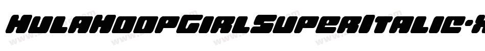 HulaHoopGirlSuperItalic-X33jP字体转换 HulaHoopGirlSuperItalic-X33jP字体转换