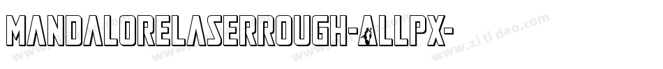 MandaloreLaserRough-ALLpx字体转换 MandaloreLaserRough-ALLpx字体转换