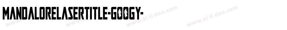 MandaloreLaserTitle-GOOGy字体转换 MandaloreLaserTitle-GOOGy字体转换