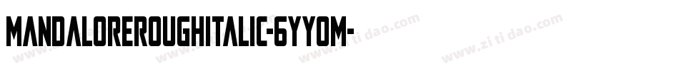 MandaloreRoughItalic-6YYoM字体转换
