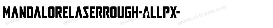 MandaloreLaserRough-ALLpx字体转换 MandaloreLaserRough-ALLpx字体转换