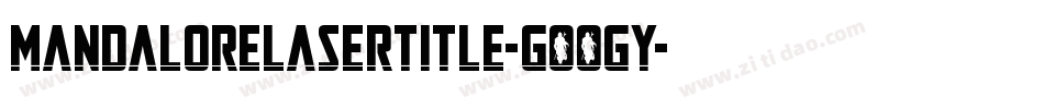 MandaloreLaserTitle-GOOGy字体转换 MandaloreLaserTitle-GOOGy字体转换