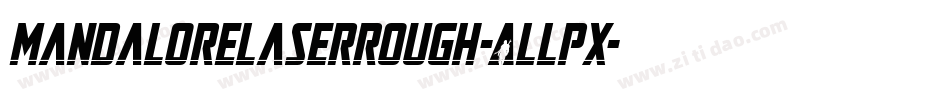 MandaloreLaserRough-ALLpx字体转换 MandaloreLaserRough-ALLpx字体转换