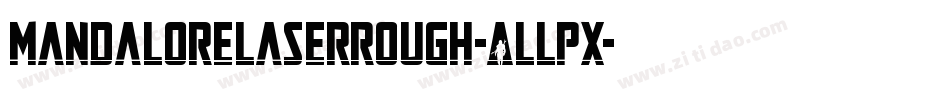 MandaloreLaserRough-ALLpx字体转换 MandaloreLaserRough-ALLpx字体转换