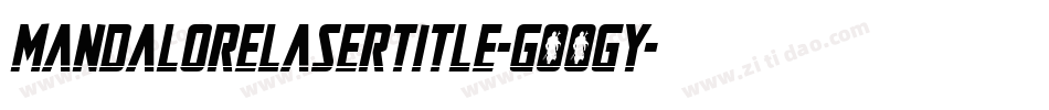 MandaloreLaserTitle-GOOGy字体转换 MandaloreLaserTitle-GOOGy字体转换