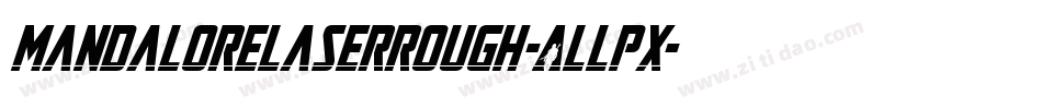 MandaloreLaserRough-ALLpx字体转换 MandaloreLaserRough-ALLpx字体转换